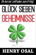 Ebook Glück Sieben Geheimnisse - Ein Kurzer Leitfaden Zum Erfolg di Henry Osal edito da Babelcube Inc.