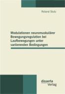 Ebook Modulationen neuromuskulärer Bewegungsregulation bei Laufbewegungen unter variierenden Bedingungen di Roland Stutz edito da disserta Verlag