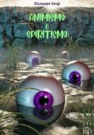 Ebook Animismo e Spiritismo di Giuseppe Sergi edito da Tiemme Edizioni Digitali