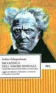 Ebook Metafisica dell'amore sessuale di Schopenhauer Arthur edito da BUR