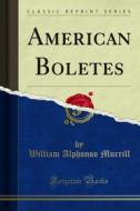 Ebook American Boletes di William Alphonso Murrill edito da Forgotten Books