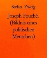 Ebook Joseph Fouché. (Bildnis eines politischen Menschen) di Stefan Zweig edito da BookRix