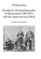 Ebook Preußische Zündnadelgewehre in Deutschland 1861 - 1871 und die Aptierung nach Beck di Wolfgang Finze edito da Books on Demand