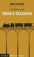 Ebook Andare per treni e stazioni di Enrico Menduni edito da Società editrice il Mulino, Spa