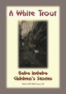 Ebook THE WHITE TROUT - An Irish Children’s Story di Anon E Mouse edito da Abela Publishing