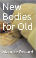Ebook New Bodies for Old di Maurice Renard edito da iOnlineShopping.com