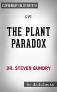 Ebook The Plant Paradox: The Hidden Dangers in "Healthy" Foods That Cause Disease and Weight Gain by Dr. Steven Gundry | Conversation Starters di dailyBooks edito da Daily Books