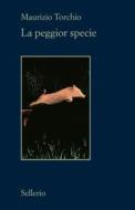 Ebook La peggior specie di Maurizio Torchio edito da Sellerio Editore