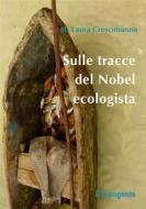 Ebook Sulle tracce del Nobel ecologista di Maria Laura Crescimanno edito da Edizioni Il Frangente