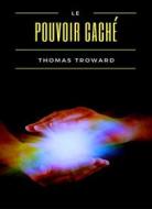 Ebook Le pouvoir caché (traduit) di Thomas Troward edito da Anna Ruggieri