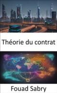 Ebook Théorie du contrat di Fouad Sabry edito da Un Milliard De Personnes Informées [French]