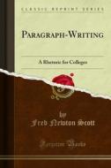 Ebook Paragraph-Writing di Fred Newton Scott, Joseph Villiers Denney edito da Forgotten Books