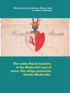 Ebook The noble Polish families of the Madrostki coat of arms. Die adlige polnische Famile Madrostki. di Werner Zurek, Andreas Klamm Graf von Wolf zu Wolfsthal edito da Books on Demand