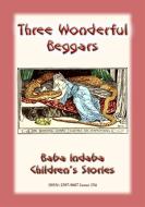 Ebook THE STORY OF THREE WONDERFUL BEGGARS - A Serbian Children’s Story di Anon E Mouse edito da Abela Publishing