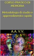 Ebook Corso pratico di memoria - metodologie di studio e apprendimento rapido di Autori Vari edito da P