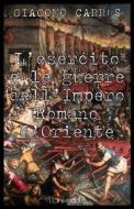 Ebook L'esercito e le guerre dell'Impero Romano d'Oriente di Giacomo Carrus edito da Publisher s20109
