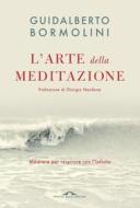 Ebook L'arte della meditazione di Guidalberto Bormolini edito da Ponte alle Grazie
