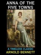 Ebook Anna of the Five Towns di Arnold Bennett edito da Diamond Book Publishing