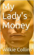 Ebook My Lady's Money di Wilkie Collins edito da iOnlineShopping.com
