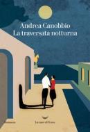 Ebook La traversata notturna di Andrea Canobbio edito da La nave di Teseo