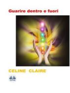 Ebook Guarire Dentro E Fuori di Celine Claire edito da Tektime