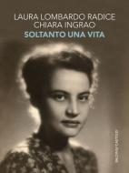 Ebook Soltanto una vita di Chiara Ingrao, Laura Lombardo Radice edito da Baldini+Castoldi