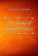 Ebook The Sound of Spanish Voices di Lonnie Coleman edito da Classica Libris