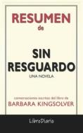 Ebook Sin Resguardo: Una Novela de Barbara Kingsolver: Conversaciones Escritas di LibroDiario edito da LibroDiario