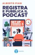 Ebook Registra e pubblica il podcast di Alberto Pian edito da Centro Leonardo Education