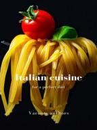 Ebook Italian cuisine for a perfect diet (translated) di Various authors edito da ALEMAR S.A.S.