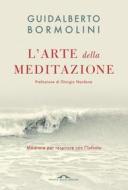 Ebook L'arte della meditazione di Guidalberto Bormolini edito da Ponte alle Grazie