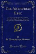 Ebook The Arthurian Epic di S. Humphreys Gurteen edito da Forgotten Books
