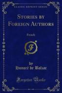 Ebook Stories by Foreign Authors di Pierre Loti, Honoré de Balzac edito da Forgotten Books