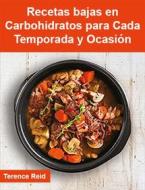 Ebook Recetas Bajas En Carbohidratos Para Cada Temporada Y Ocasión di Terence Reid edito da Babelcube Inc.