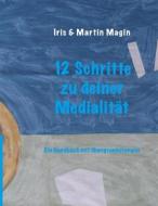 Ebook 12 Schritte zu deiner Medialität di Iris & Martin Magin edito da Books on Demand