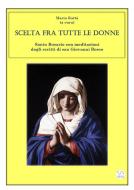 Ebook Scelta fra tutte le donne - Santo Rosario meditazioni dagli scritti di san Giovanni Bosco di Maria Rattà edito da Maria Rattà