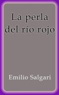 Ebook La perla del río rojo di Emilio Salgari edito da Emilio Salgari