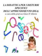Ebook La didattica per DSA di D'Altorio Giusi edito da Giusi D'Altorio