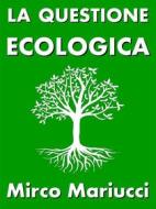 Ebook La questione ecologica di Mirco Mariucci edito da Mirco Mariucci