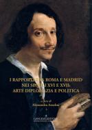 Ebook I rapporti tra Roma e Madrid nei secoli XVI e XVII: arte diplomazia e politica di AA. VV. edito da Gangemi Editore