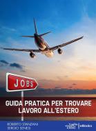 Ebook Guida pratica per trovare lavoro all'estero di Roberto Stanzani, Sergio Senesi edito da Latitudine 40