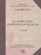 Ebook La borsa delle cianfrusaglie di Zia Jo (Vol. III) di Louisa May Alcott edito da Panesi Edizioni