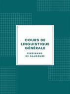 Ebook Cours de linguistique générale (Edition Illustrée - 1916) di Ferdinand de Saussure edito da Librorium Editions