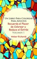 Ebook Un Libro Para Colorear Para Adultos Recuerda El Placer De Colorear Y Reduce El Estrés Volumen 1 di Amber Richards edito da Babelcube Inc.