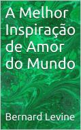 Ebook A Melhor Inspiração De Amor Do Mundo di Bernard Levine edito da Babelcube Inc.