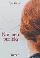 Ebook Nie mehr perfekt di Tine Sattler edito da Books on Demand