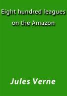 Ebook Eight hundred leagues on the Amazon di Jules Verne, Jules VERNE edito da Jules Verne