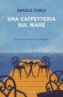 Ebook Una caffetteria sul mare di Arnold Zable edito da Garzanti
