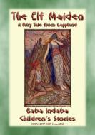 Ebook THE ELF MAIDEN - A Norse Fairy Tale di Anon E. Mouse edito da Abela Publishing
