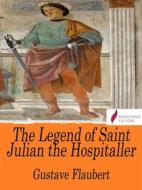 Ebook The Legend of Saint Julian the Hospitaller di Gustave Flaubert edito da Passerino